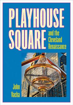 Playhouse Square and the Cleveland Renaissance cover. John Vacha.