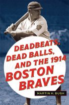 Deadbeats, Dead Balls, and the 1914 Boston Braves cover. Kent State University Press