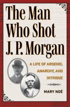 The Man Who Shot J. P. Morgan. Mary Noé